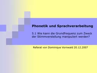 Phonetik und Sprachverarbeitung 5.1 Wie kann die Grundfrequenz zum Zweck der Stimmverstellung manipuliert werden?