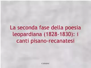 la seconda fase della poesia leopardiana 1828 1830 i canti pisano recanatesi