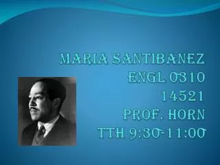 Maria Santibanez ENGL 0310 14521 Prof. Horn TTH 9:30-11:00