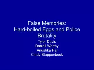 False Memories: Hard-boiled Eggs and Police Brutality