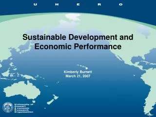 Sustainable Development and Economic Performance Kimberly Burnett March 21, 2007