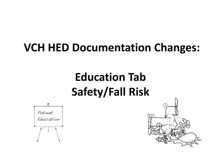 vch hed documentation changes education tab safety fall risk