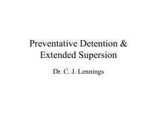Preventative Detention &amp; Extended Supersion