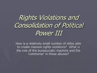 Rights Violations and Consolidation of Political Power III