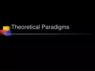 Theoretical Paradigms