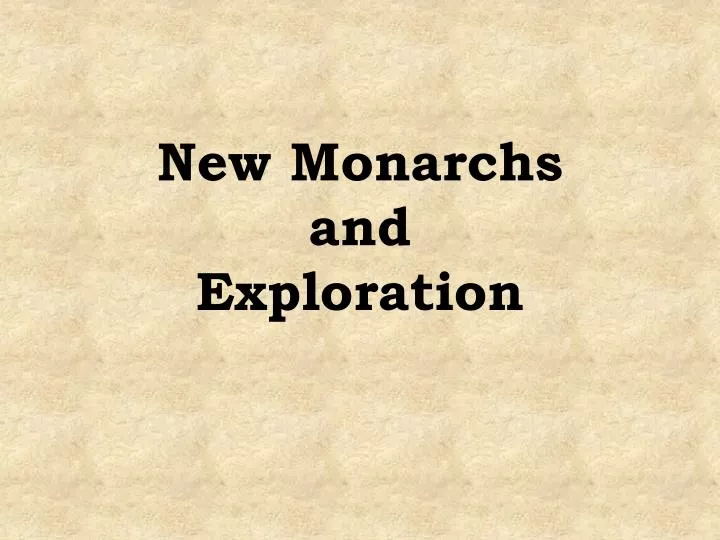 new monarchs and exploration