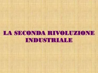 PPT - LA SECONDA RIVOLUZIONE INDUSTRIALE PowerPoint Presentation, Free ...