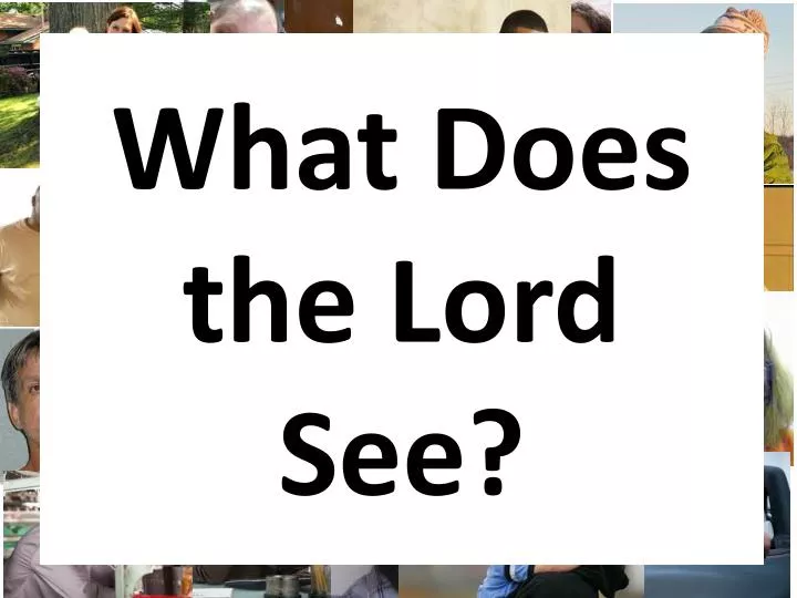 what does the lord see