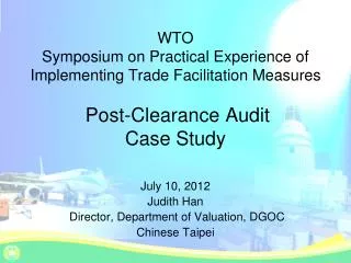WTO Symposium on Pr actical Experience of Implementing Trade Facilitation Measures Post-Clearance Audit Case Study