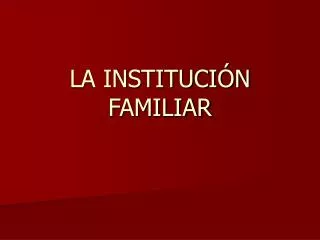 la instituci n familiar