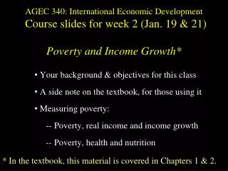AGEC 340: International Economic Development Course slides for week 2 (Jan. 19 &amp; 21) Poverty and Income Growth*