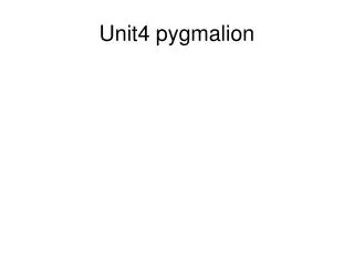 Unit4 pygmalion