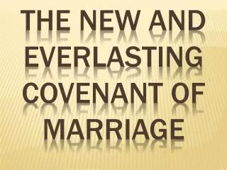 The New and everlasting Covenant of Marriage