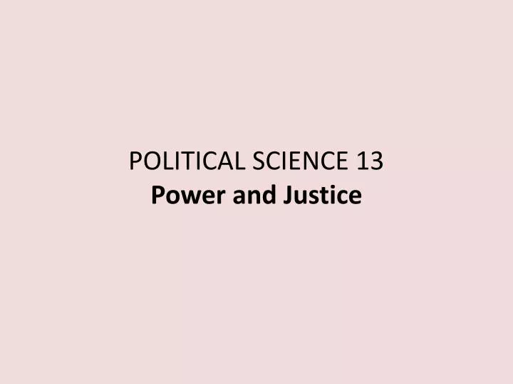 political science 13 power and justice