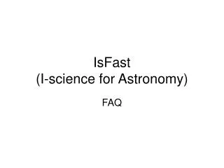 IsFast (I-science for Astronomy)