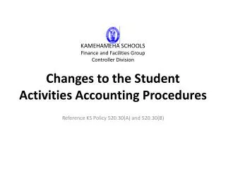 KAMEHAMEHA SCHOOLS Finance and Facilities Group Controller Division Changes to the Student Activities Accounting Proc