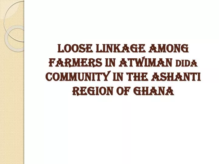 loose linkage among farmers in atwiman dida community in the ashanti region of ghana