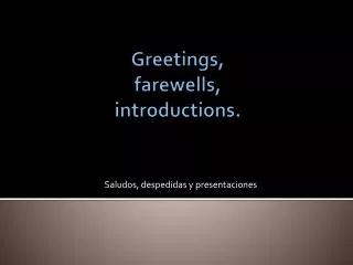 Greetings, farewells , introductions.