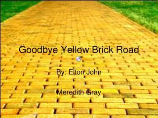 Goodbye Yellow Brick Road