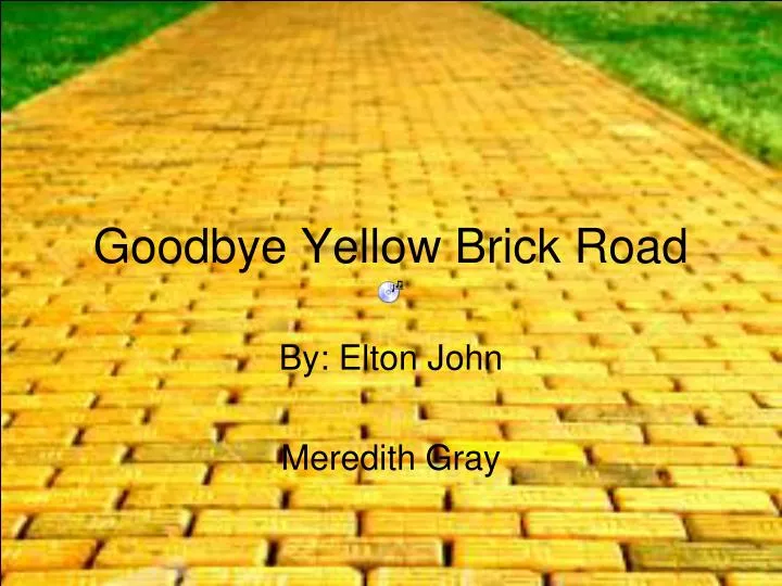 goodbye yellow brick road