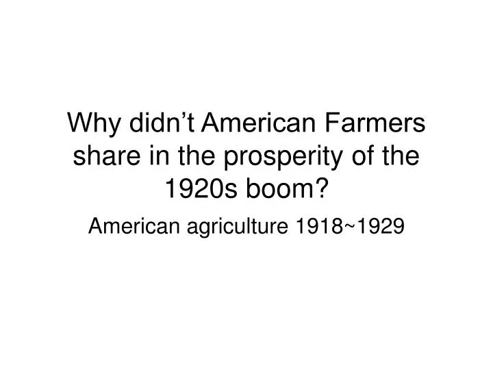why didn t american farmers share in the prosperity of the 1920s boom