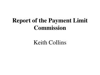 Report of the Payment Limit Commission Keith Collins