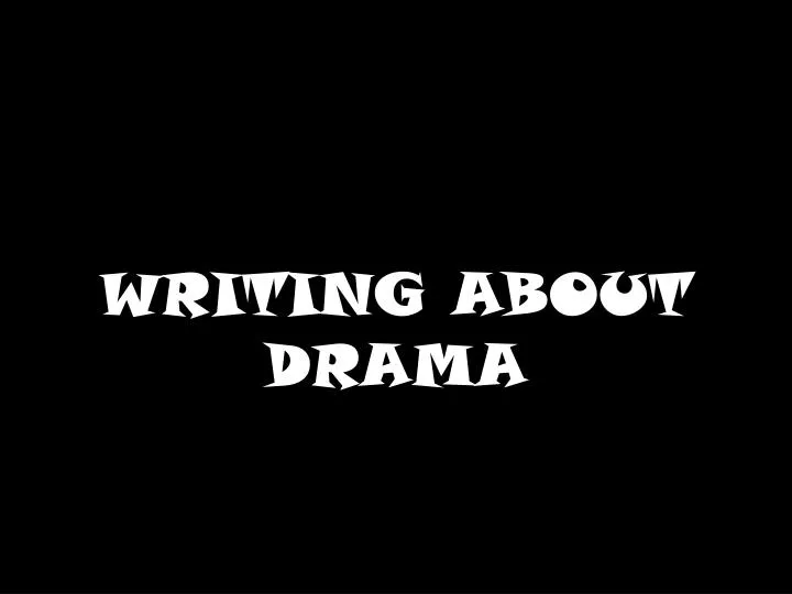 writing about drama