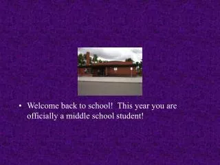 Welcome back to school! This year you are officially a middle school student!