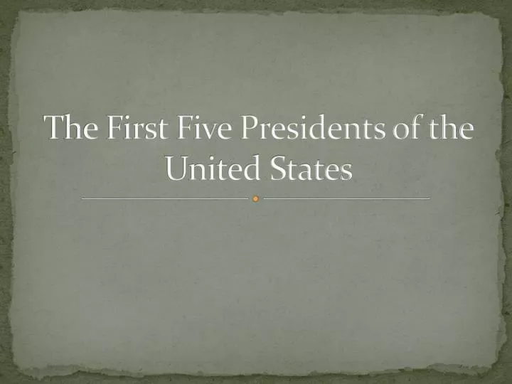 the first five presidents of the united states