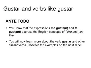 ANTE TODO You know that the expressions me gusta(n) and te gusta(n) express the English concepts of I like and yo