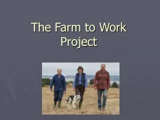 The Farm to Work Project