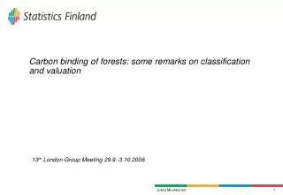 Carbon binding of forests: some remarks on classification and valuation 13 th London Group Meeting 29.9.-3.10.2008