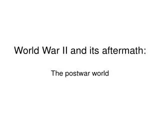 World War II and its aftermath: