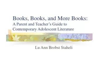 Books, Books, and More Books: A Parent and Teacher’s Guide to Contemporary Adolescent Literature