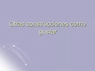 otras construcciones como gustar
