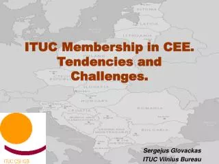 I TUC Membership in CEE . Tendencies and Challenges.