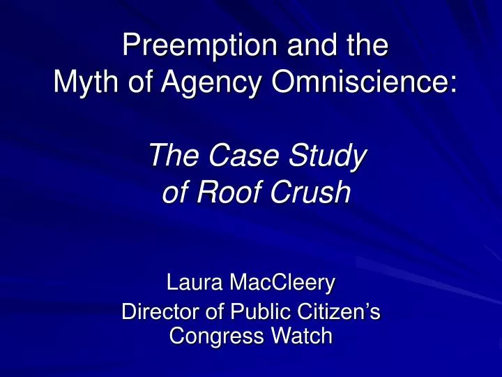 preemption and the myth of agency omniscience the case study of roof crush