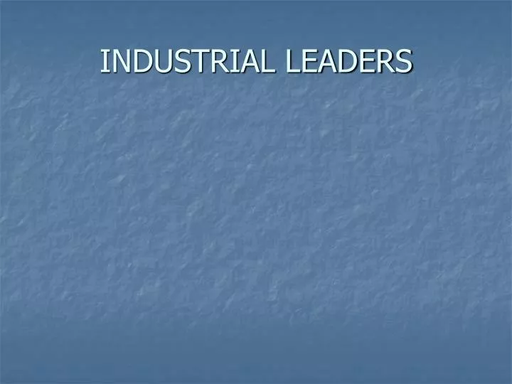industrial leaders