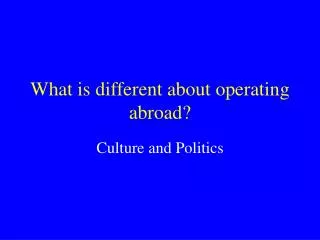 What is different about operating abroad?
