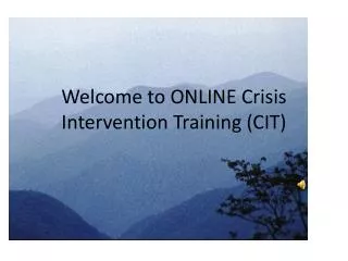 Welcome to ONLINE Crisis Intervention Training (CIT )