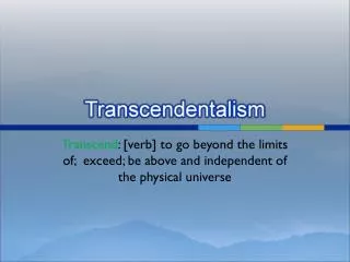 Transcend : [verb] to go beyond the limits of; exceed; be above and independent of the physical universe