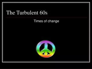The Turbulent 60s