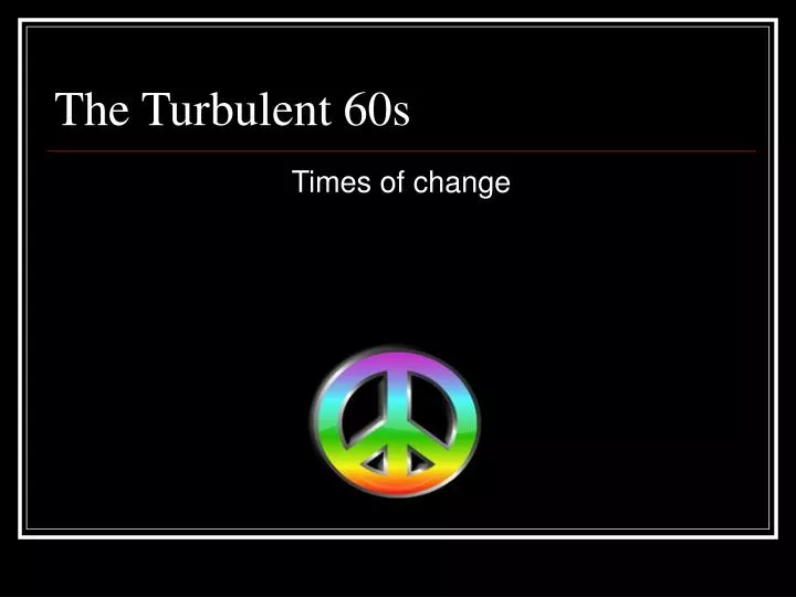 the turbulent 60s