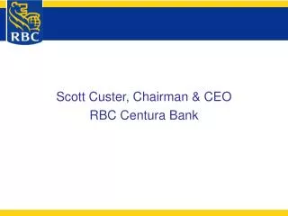 Scott Custer, Chairman &amp; CEO RBC Centura Bank