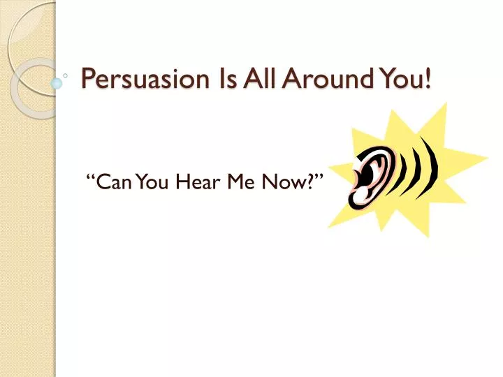 persuasion is all around you