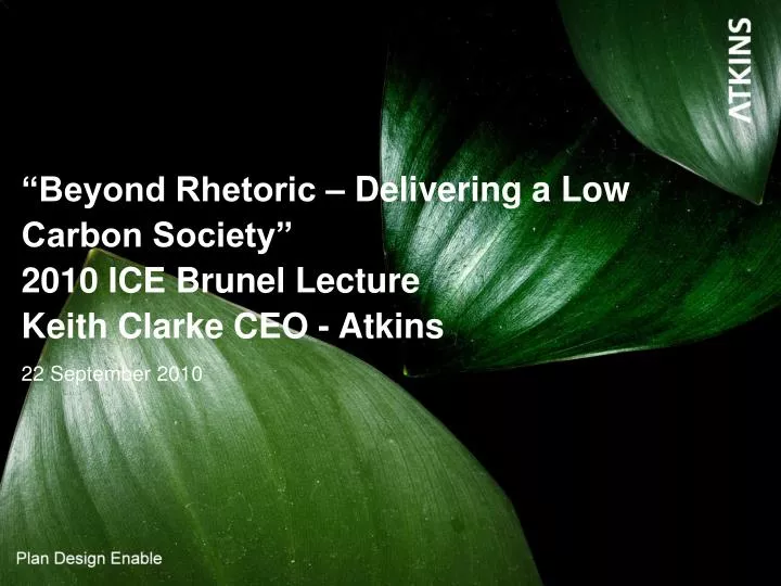 beyond rhetoric delivering a low carbon society 2010 ice brunel lecture keith clarke ceo atkins