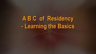 A B C of Residency - Learning the Basics