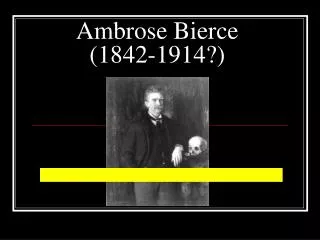 Ambrose Bierce (1842-1914?)
