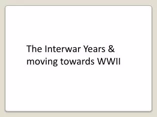 The Interwar Years &amp; moving towards WWII