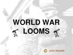 WORLD WAR LOOMS - slide 1
